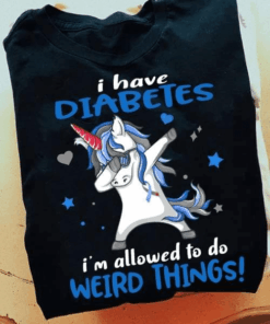 I Have Diabetes I’m Allowed To Do Weird Things Unicorn T-Shirt I Have Diabetes I’m Allowed To Do Weird Things Unicorn T-Shirt