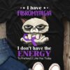 I Have Fibromyalgia I Don’t Have The Energy To Pretend I Like You Today Cartoon Cat Holding Purple Ribbon Shirt