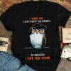 I Have Ms I Don’t Have The Energy To Pretend I Like You Today Graphic Dizzy Owl Shirt
