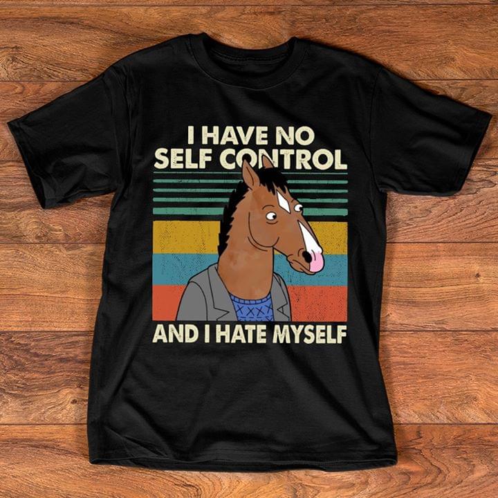 I Have No Self Control And I Hate Myself Shirt I Have No Self Control And I Hate Myself Shirt