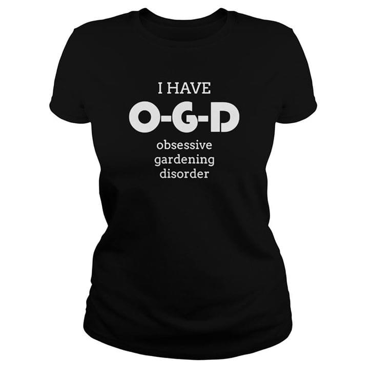 I Have OGD Obsessive Gardening Disorder Shirt I Have OGD Obsessive Gardening Disorder Shirt