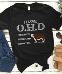 I Have O.H.D Obsessive Hereford Disorder Shirt I Have O.H.D Obsessive Hereford Disorder Shirt