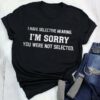 I Have Selective Hearing I’m Sorry You Were Not Selected Shirt