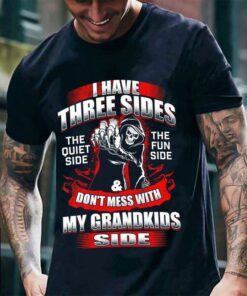 I Have Three Sides The Quiet Side The Fun Side & Don’t Mess With My Grandkids Side The Reaper Shirt I Have Three Sides The Quiet Side The Fun Side & Don’t Mess With My Grandkids Side The Reaper Shirt