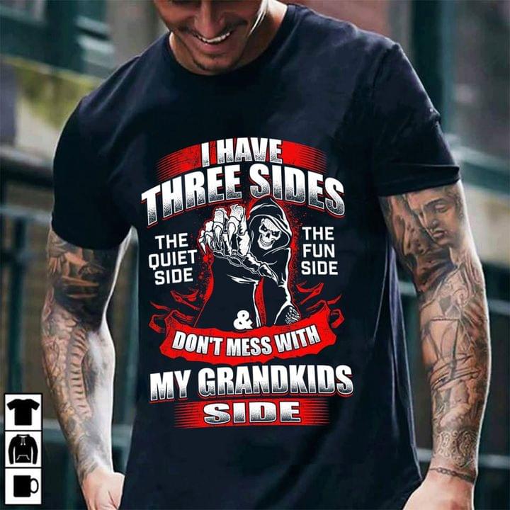I Have Three Sides The Quiet Side The Fun Side & Don't Mess With My Grandkids Side The Reaper Shirt I Have Three Sides The Quiet Side The Fun Side & Don't Mess With My Grandkids Side The Reaper Shirt