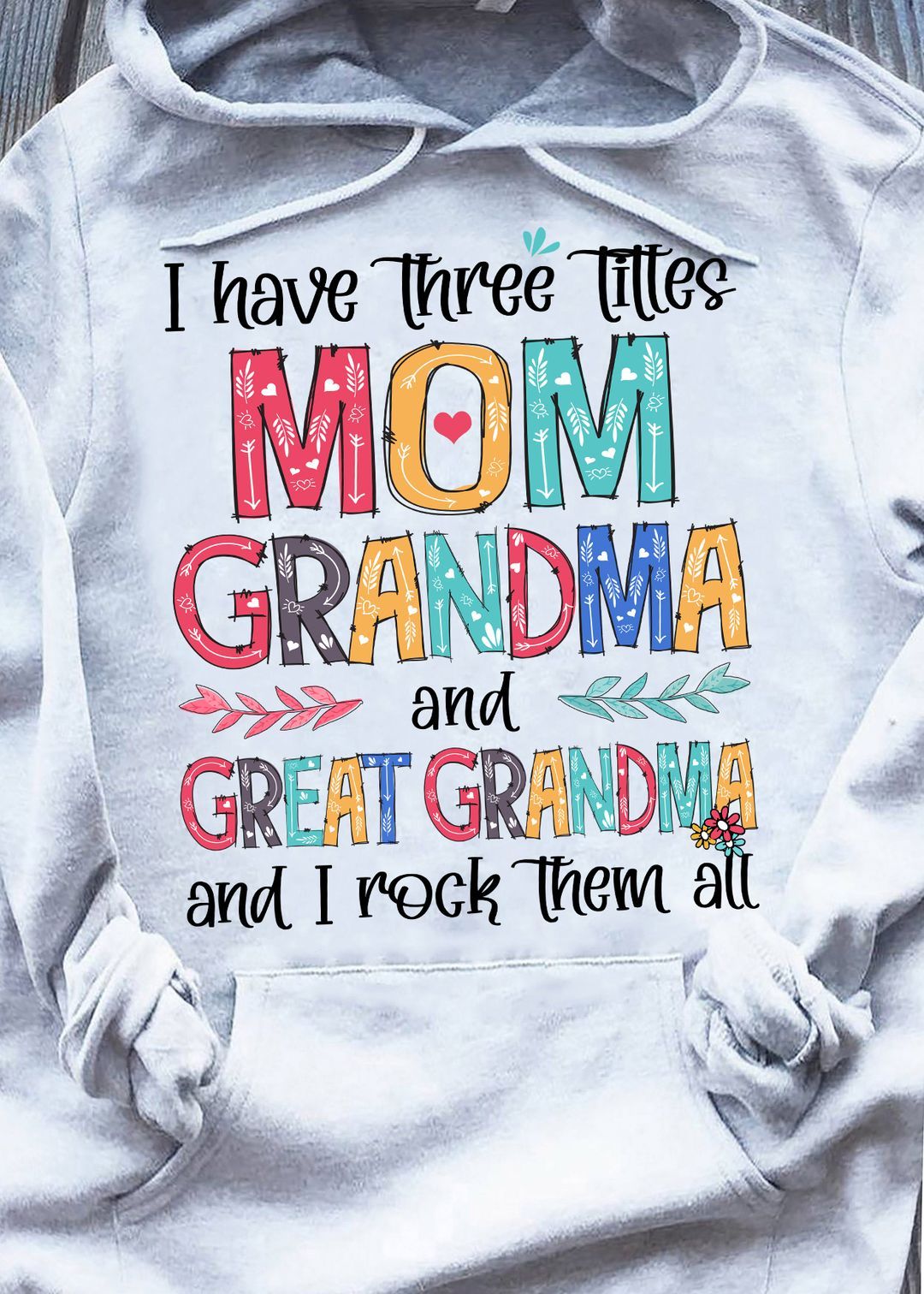 I Have Tree Titles Mom Grandma And Great Gramdma Rock Them All Shirt I Have Tree Titles Mom Grandma And Great Gramdma Rock Them All Shirt