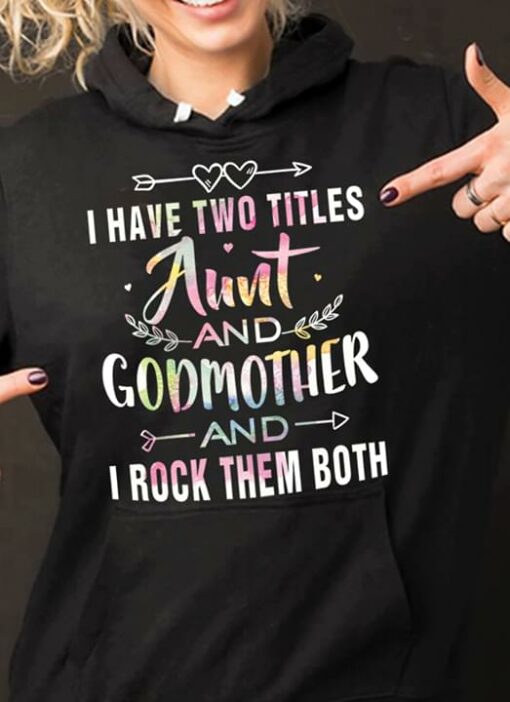 I Have Two Titles Aunt And Godmother And I Rock Them Both Hoodie