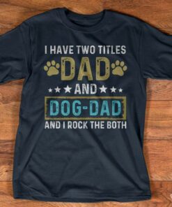 I Have Two Titles Dad And Dog Dad And I Rock Them Both Quote Yellow Dog Footprint White Stars Father Family Shirt I Have Two Titles Dad And Dog Dad And I Rock Them Both Quote Yellow Dog Footprint White Stars Father Family Shirt