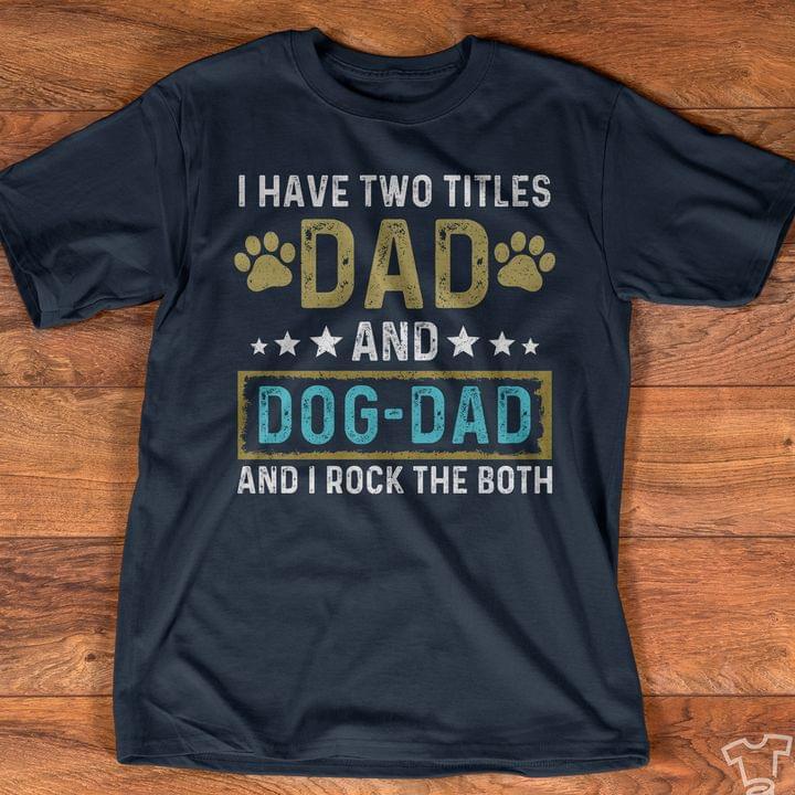I Have Two Titles Dad And Dog Dad And I Rock Them Both Quote Yellow Dog Footprint White Stars Father Family Shirt I Have Two Titles Dad And Dog Dad And I Rock Them Both Quote Yellow Dog Footprint White Stars Father Family Shirt