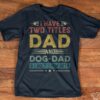 I Have Two Titles Dad And Dog Dad &amp I Rock Them Both Quote Father Family Shirt