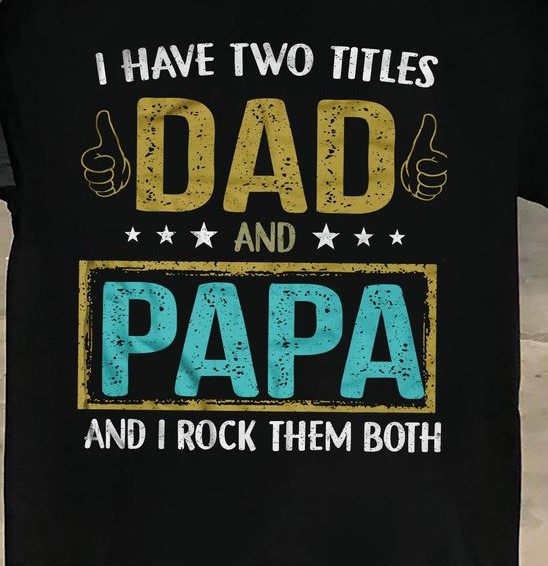 I Have Two Titles Dad And Papa And I Rock Them Both Family Shirt I Have Two Titles Dad And Papa And I Rock Them Both Family Shirt
