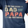 I Have Two Titles Dad And Papa And I Rock Them Both Quotes Shirt