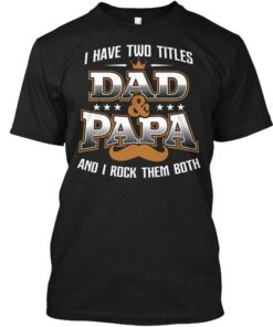 I Have Two Titles Dad & Papa And I Rock Them Both Crown Beard Shirt I Have Two Titles Dad & Papa And I Rock Them Both Crown Beard Shirt