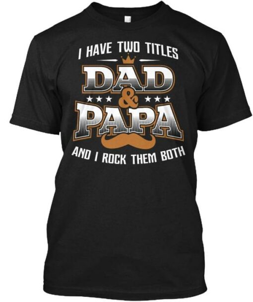 I Have Two Titles Dad &amp Papa And I Rock Them Both Crown Beard Shirt