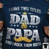 I Have Two Titles Dad &amp Papa And I Rock Them Both Father Family Crown Shirt