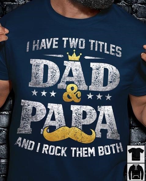 I Have Two Titles Dad & Papa And I Rock Them Both Father Family Crown Shirt I Have Two Titles Dad & Papa And I Rock Them Both Father Family Crown Shirt