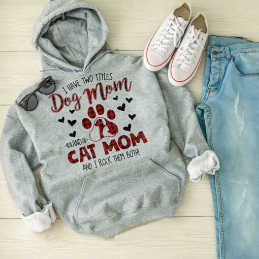 I Have Two Titles Dog Mom And Cat Mom And I Rock Them Both Hoodie