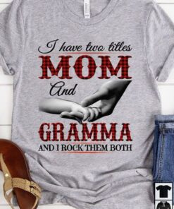 I Have Two Titles Mom And Grandma And I Rock Them Both Shirt I Have Two Titles Mom And Grandma And I Rock Them Both Shirt