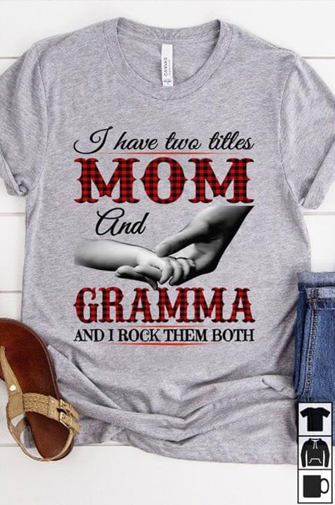 I Have Two Titles Mom And Grandma And I Rock Them Both Shirt I Have Two Titles Mom And Grandma And I Rock Them Both Shirt