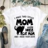 I Have Two Titles Mom And Hizz Cat Mom And I Rock Them Both Shirt