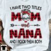 I Have Two Titles Mom And Nana And I Rock Them Both Family Shirt
