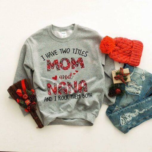 I Have Two Titles Mom And Nana And I Rock Them Both Shirt