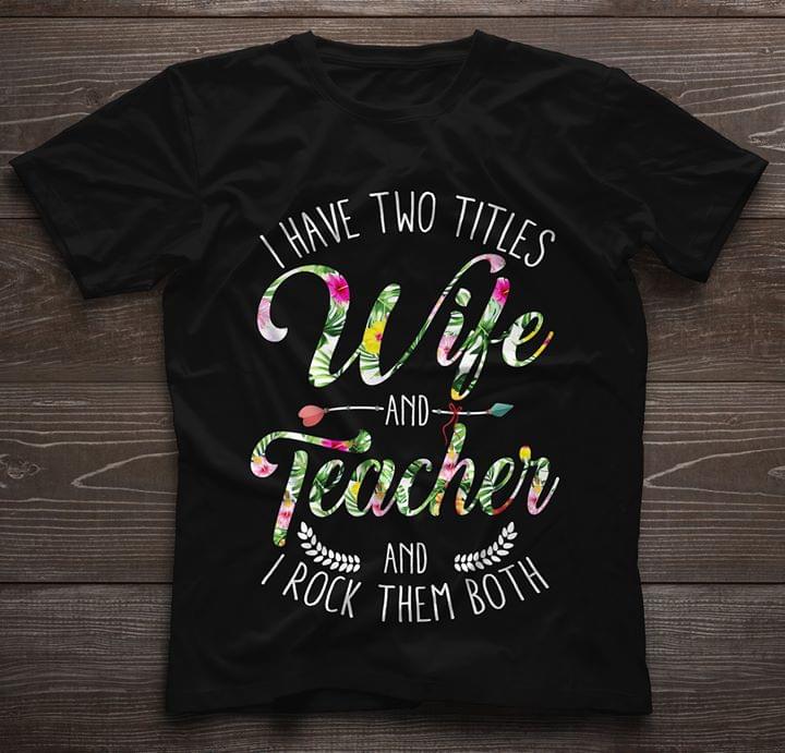 I Have Two Titles Mom And Teacher And I Rock Them Both Shirt I Have Two Titles Mom And Teacher And I Rock Them Both Shirt