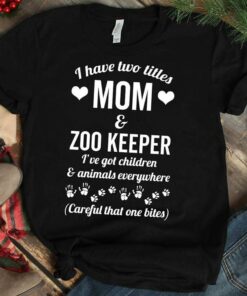 I Have Two Titles Mom & Zoo Keeper I’ve Got Children & Animals Everywhere Shirt I Have Two Titles Mom & Zoo Keeper I’ve Got Children & Animals Everywhere Shirt