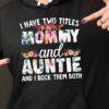 I Have Two Titles Mommy And Auntie And I Rock Them Both Shirt