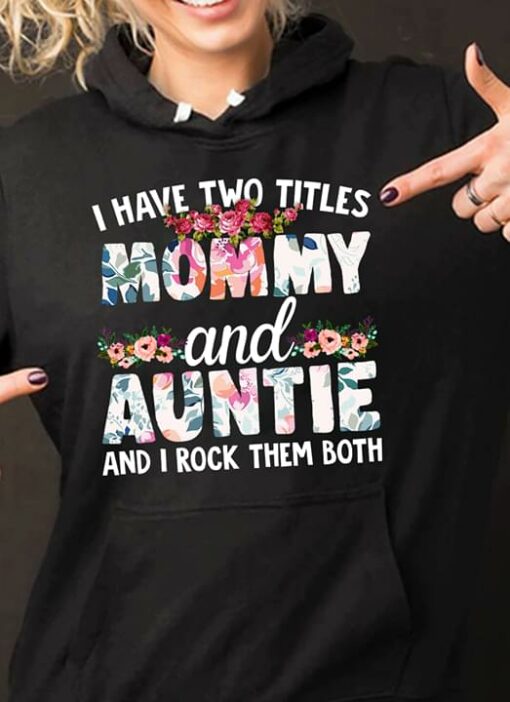 I Have Two Titles Mommy And Auntie And I Rock Them Both Shirt