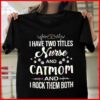 I Have Two Titles Nurse And Catmom And I Rock Them Both Shirt