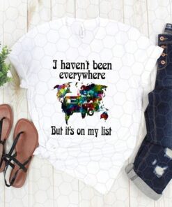 I Haven’t Been Everywhere But It’s On My List Shirt I Haven’t Been Everywhere But It’s On My List Shirt