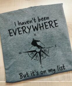 I Haven’t Been Everywhere But It’s On My List Skiing Compass Shirt I Haven’t Been Everywhere But It’s On My List Skiing Compass Shirt
