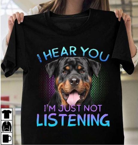 I Hear You I'm Just Not Listening Dog Pet Lover T-Shirt Sweatshirt Hoodie I Hear You I'm Just Not Listening Dog Pet Lover T-Shirt Sweatshirt Hoodie