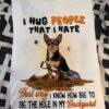 I Hug People That I Hate That Way I Know How Big To Dig The Hole In My Backyard Black Dog Shirt
