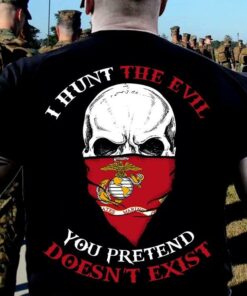 I Hunt The Evil You Pretend Doesn’t Exist Shirt (Back Side) I Hunt The Evil You Pretend Doesn’t Exist Shirt (Back Side)