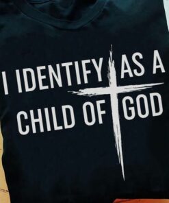 I Identify As A Child Of God Shirt I Identify As A Child Of God Shirt