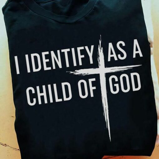 I Identify As A Child Of God Shirt