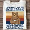 I Identify As An Over Taxed, Under Represented Non-Woke Shirt