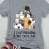 I Just Freaking Love Cats Ok Shirt