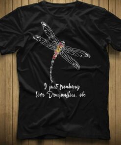 I Just Freaking Love Dragonflies Ok Shirt I Just Freaking Love Dragonflies Ok Shirt