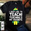 I Just Like To Teach Teaching’s My Favorite Shirt