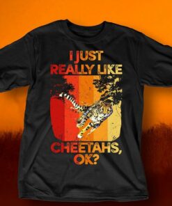 I Just Really Like Cheetahs Ok Shirt I Just Really Like Cheetahs Ok Shirt