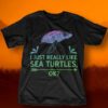 I Just Really Like Sea Turtles Ok Shirt