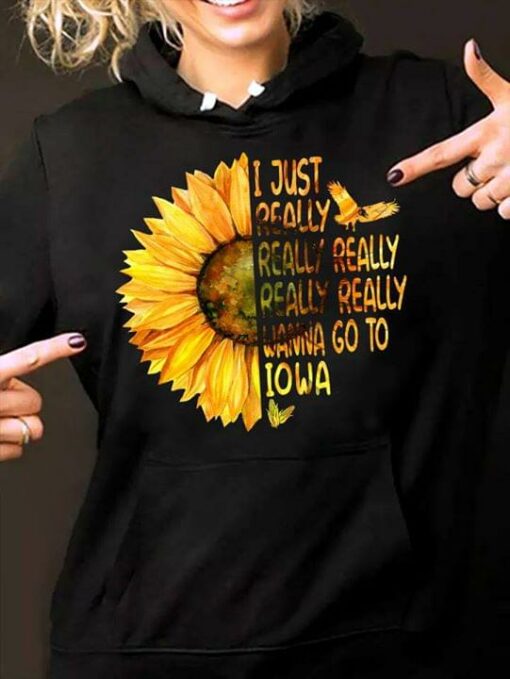 I Just Really Really Really Really Really Wanna Go To Iowa Hoodie