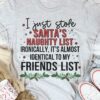 I Just Stole Santa’s Naughty List Ironically, It’s Almost Identical To My Friends List Christmas Shirt