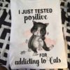I Just Tested Positive For Addicting To Cats Mouses Shirt