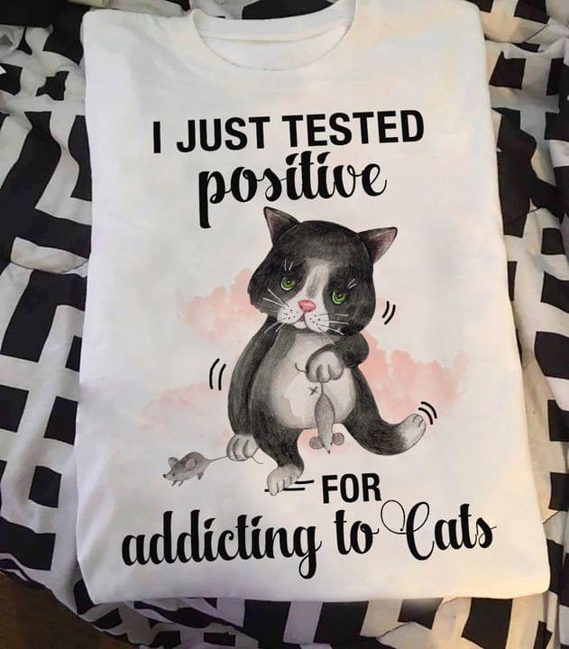I Just Tested Positive For Addicting To Cats Mouses Shirt I Just Tested Positive For Addicting To Cats Mouses Shirt