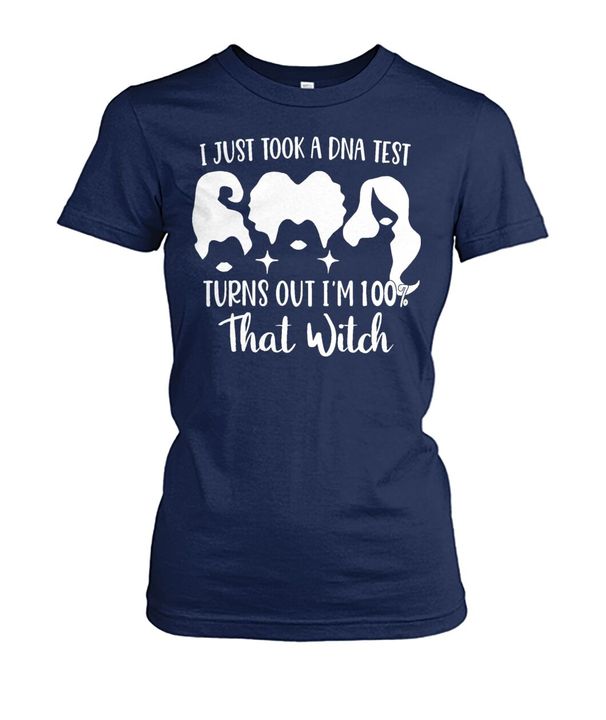 I Just Took A DNA Test Turns Out I'm 100 That Witch Beautiful Lady Girl Shirt I Just Took A DNA Test Turns Out I'm 100 That Witch Beautiful Lady Girl Shirt