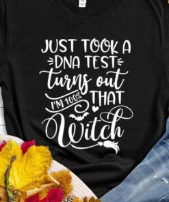 I Just Took A DNA Test Turns Out I’m 100 That Witch Shirt I Just Took A DNA Test Turns Out I’m 100 That Witch Shirt